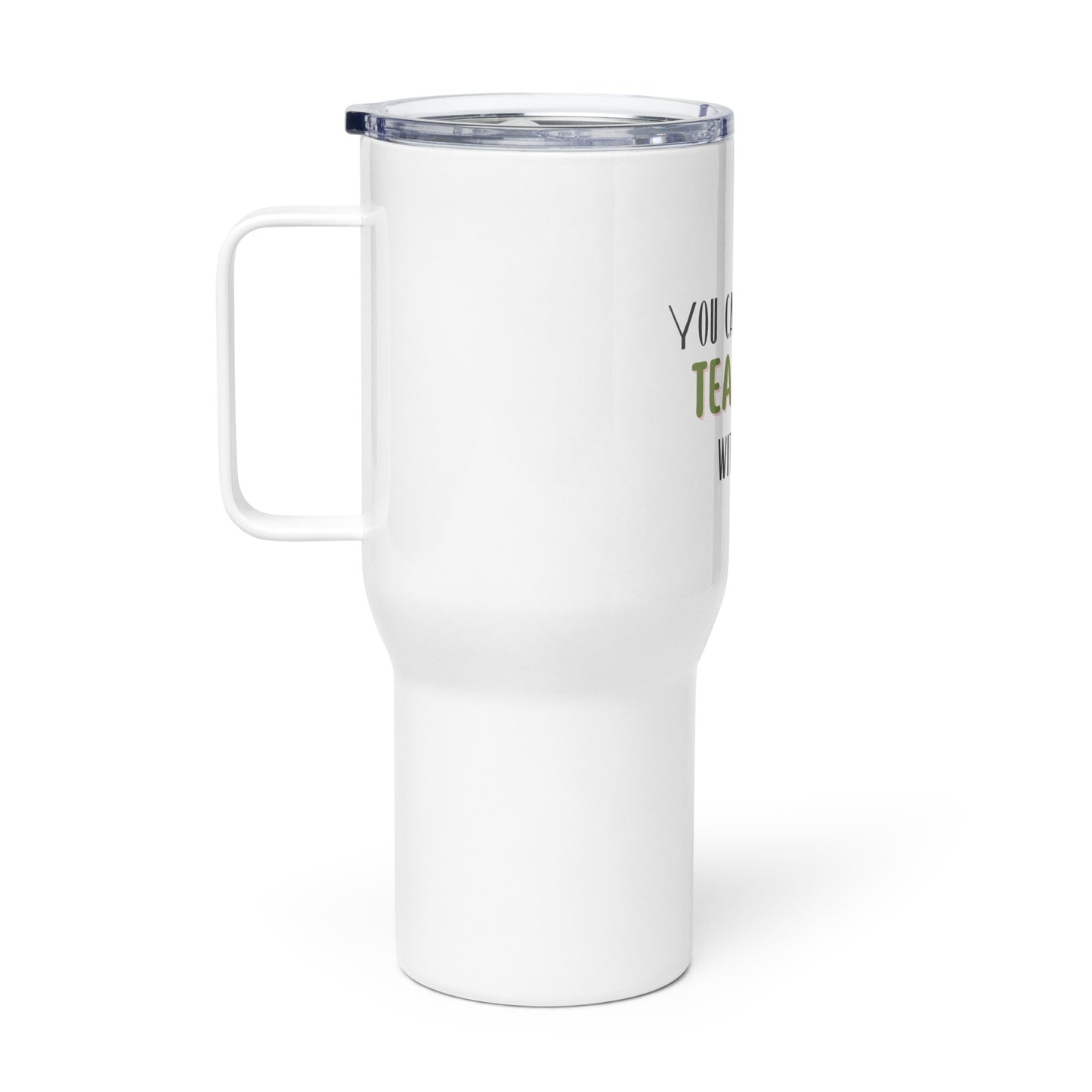 You can't spell tea without teacher travel mug with a handle