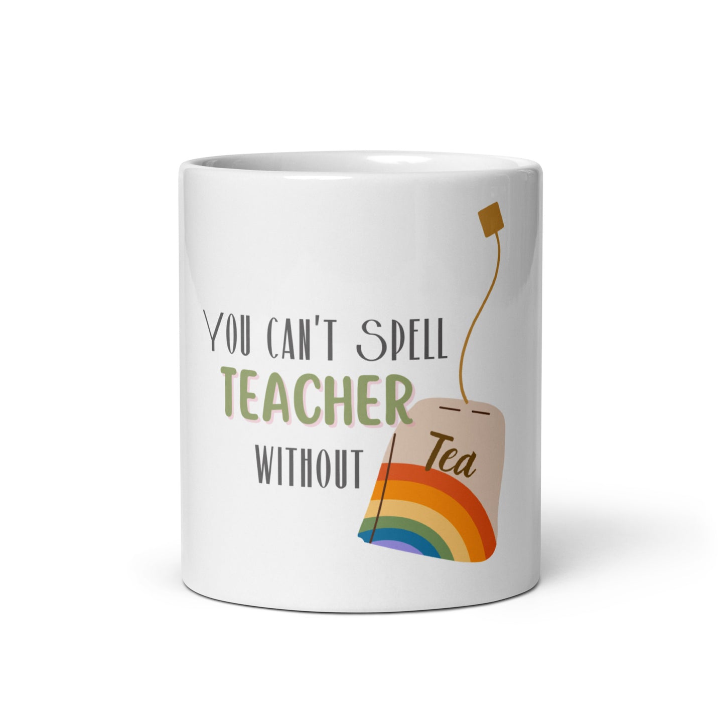 You can't spell teacher without tea white glossy mug