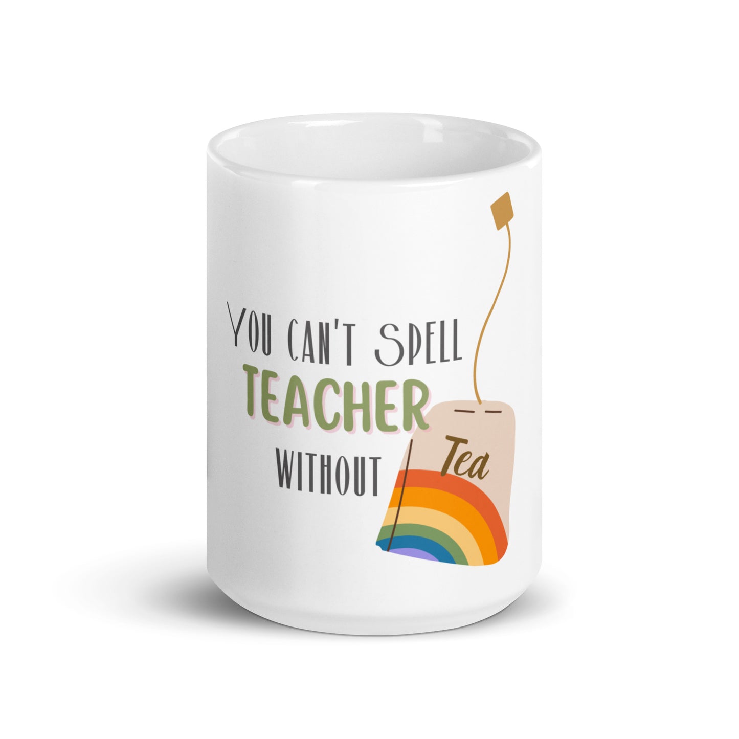 You can't spell teacher without tea white glossy mug